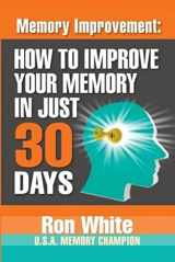 9781937918767-1937918769-Memory Improvement: How To Improve Your Memory In Just 30 Days