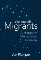 9781009242295-1009242296-We Are All Migrants: A History of Multicultural Germany