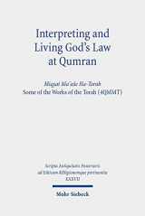 9783161553059-3161553055-Interpreting and Living God's Law at Qumran: Miqsat Ma'ase Ha-Torah, Some of the Works of the Torah (4qmmt) (Scripta Antiquitatis Posterioris Ad Ethicam Religionemque Pe)