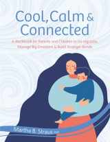 9781683734079-1683734076-Cool, Calm & Connected: A Workbook for Parents and Children to Co-regulate, Manage Big Emotions & Build Stronger Bonds
