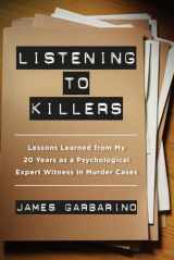 9780520282872-0520282876-Listening to Killers: Lessons Learned from My Twenty Years as a Psychological Expert Witness in Murder Cases