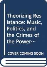 9780415540438-0415540437-Theorizing Resistance: Music, Politics, and the Crimes of the Powerful (New Directions in Critical Criminology)