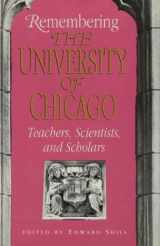 9780226753355-0226753352-Remembering the University of Chicago: Teachers, Scientists, and Scholars (Centennial Publications of the University of Chicago Press)