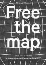 9789462088122-9462088128-Free the Map: From Atlas to Hermes: A New Cartography of Borders and Migration