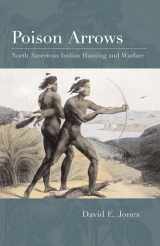 9780292722293-029272229X-Poison Arrows: North American Indian Hunting and Warfare