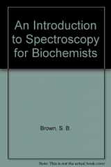 9780121370800-0121370801-Introduction to Spectroscopy for Biochemists