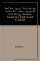 9780521247597-0521247594-Red Petrograd: Revolution in the Factories, 1917–1918 (Cambridge Russian, Soviet and Post-Soviet Studies, Series Number 39)
