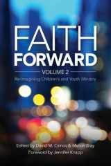 9781770647992-1770647996-Faith Forward Volume 2: Re-Imagining Children and Youth Ministry