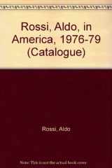 9780932628022-0932628028-Aldo Rossi in America, 1976 to 1979: March 25 to April 14, 1976, September 19 to October 30, 1979 (Catalogue - Institute for Architecture and Urban Studies ; 2)