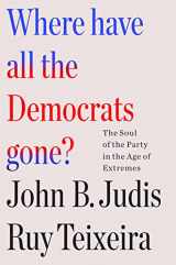 9781250877499-1250877490-Where Have All the Democrats Gone?: The Soul of the Party in the Age of Extremes