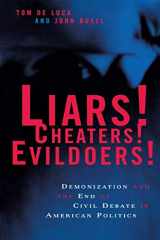 9780814719756-0814719759-Liars! Cheaters! Evildoers!: Demonization and the End of Civil Debate in American Politics