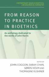 9780719096235-0719096235-From reason to practice in bioethics: An anthology dedicated to the works of John Harris (Contemporary Issues in Bioethics)