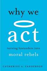 9780674241831-0674241835-Why We Act: Turning Bystanders into Moral Rebels