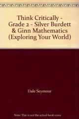 9780382280115-0382280113-Think Critically - Grade 2 - Silver Burdett & Ginn Mathematics (Exploring Your World)