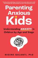 9781728273020-1728273021-Parenting Anxious Kids: Understanding Anxiety in Children by Age and Stage