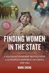 9780520292291-0520292294-Finding Women in the State: A Socialist Feminist Revolution in the People's Republic of China, 1949-1964