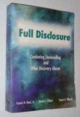 9780941916707-0941916707-Full Disclosure: Combating Stonewalling and Other Discovery Abuses