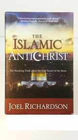 9781935071129-1935071122-The Islamic Antichrist: The Shocking Truth about the Real Nature of the Beast