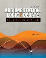9781524969103-1524969109-Argumentation, Logic and Debate: An Introductory Text