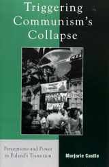 9780742525153-0742525155-Triggering Communism's Collapse: Perceptions and Power in Poland's Transition (The Harvard Cold War Studies Book Series)