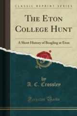 9781333838324-1333838328-The Eton College Hunt: A Short History of Beagling at Eton (Classic Reprint)
