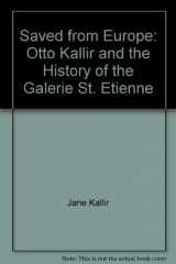 9780910810289-0910810281-Saved from Europe: Otto Kallir and the History of the Galerie St. Etienne