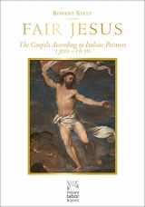 9781640602588-1640602585-Fair Jesus: The Gospels According to Italian Painters 1300-1650 (Mount Tabor Books)