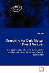 9783639169874-3639169875-Searching for Dark Matter in Dwarf Galaxies: How observations of a local dwarf galaxy provide insight into the nature of exotic dark matter
