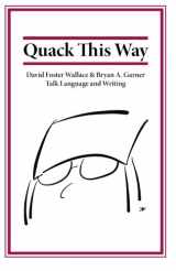 9780991118120-099111812X-Quack This Way: David Foster Wallace & Bryan A. Garner Talk Language and Writing
