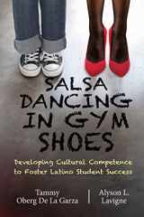 9781947626386-1947626388-Salsa Dancing in Gym Shoes: Developing Cultural Competence to Foster Latino Student Success