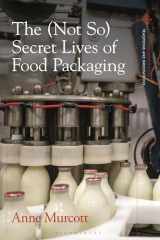 9781350022102-1350022101-The (Not So) Secret Lives of Food Packaging (Food in Modern History: Traditions and Innovations)