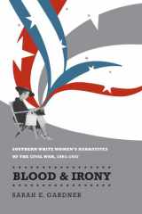 9780807857670-080785767X-Blood and Irony: Southern White Women's Narratives of the Civil War, 1861-1937