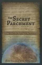 9781937859138-1937859134-The Secret Parchment: Five Tibetan Initiation Techniques