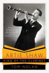 9780393340105-0393340104-Artie Shaw, King of the Clarinet: His Life and Times