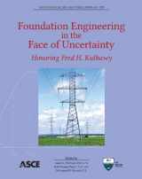 9780784412763-0784412766-Foundation Engineering in the Face of Uncertainty: Honoring Fred H. Kulhawy (Geotechnical Special Publication 229)