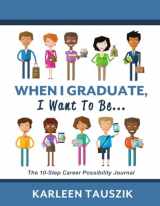 9780990489962-0990489965-When I Graduate, I Want To Be...: The 10-Step Career Planning Journal