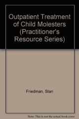 9780943158655-0943158656-Outpatient Treatment of Child Molesters (Practitioner's Resource Series)