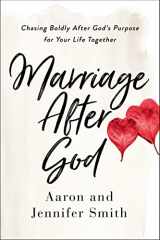 9780310361558-0310361559-Marriage After God: Chasing Boldly After God’s Purpose for Your Life Together
