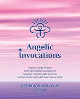 9781503332935-1503332934-Angelic Invocations: Angelic Energy Prayers & Empowering Invocations of Supreme Celestial Light and Love to Heal, Purify, and Uplift Your Life On Earth (Celestial Gifts)