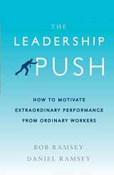 9781732169401-1732169403-The Leadership Push: How To Motivate Extraordinary Performance From Ordinary Workers