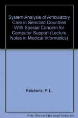 9780387171593-0387171592-System Analysis of Ambulatory Care in Selected Countries With Special Concern for Computer Support (Lecture Notes in Medical Informatics)