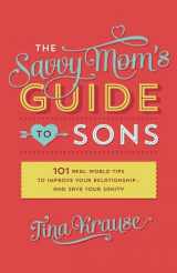 9781628368871-162836887X-The Savvy Mom's Guide to Sons: 101 Real-World Tips to Improve Your Relationship―and Save Your Sanity