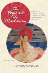 9780231164153-0231164157-The Yogin and the Madman: Reading the Biographical Corpus of Tibet's Great Saint Milarepa (South Asia Across the Disciplines)