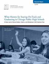 9780978738341-0978738349-What Matters for Staying On-Track and Graduating in Chicago Public High Schools: A Close Look at Course Grades, Failures, and Attendance in the Freshman year