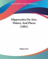 9781104761134-1104761130-Hippocrates On Airs, Waters, And Places (1881)