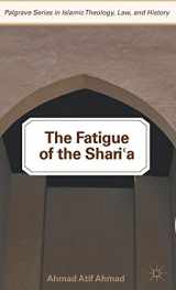 9780230340367-0230340369-The Fatigue of the Shari‘a (Palgrave Series in Islamic Theology, Law, and History)
