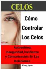 9781794151765-1794151761-Celos: Cómo Controlar Los Celos: Autoestima, Inseguridad, Confianza y Comunicación: 5 Ejercicios Prácticos Para Controlar Los Celos (Spanish Edition)