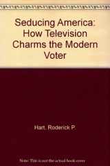 9780195086560-0195086562-Seducing America: How Television Charms the Modern Voter