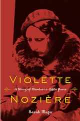 9780520272729-0520272722-Violette Noziere: A Story of Murder in 1930s Paris