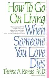 9780553352696-0553352695-How To Go On Living When Someone You Love Dies